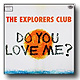 The Explorers Club / Do you love me ? (7
